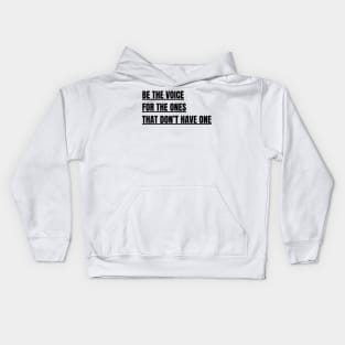 Be the voice for the ones that don't have one Kids Hoodie